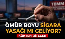 Kökten bitecek: Ömür boyu sigara yasağı mı geliyor?