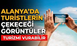 Alanya’da turistlerin çekeceği görüntüler turizmi vurabilir