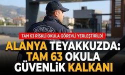 Alanya teyakkuzda: Tam 63 okula güvenlik kalkanı