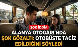 Alanya Otogarı’nda şok gözaltı: Otobüste t*ciz edildiğini söyledi