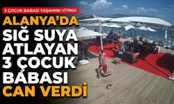 Alanya'da sığ suya atlayan 3 çocuk babası can verdi
