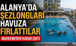 Alanya’da şezlongları havuza fırlattılar, karar çıktı