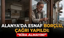 Alanya’da esnaf borçlu, çağrı yapıldı: "Kira almayın!"