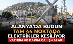 Alanya'da bugün tam 44 noktada elektrikler kesiliyor