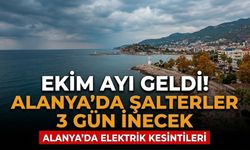 Ekim ayı geldi! Alanya’da şalterler 3 gün inecek