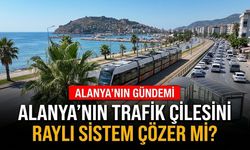 Alanya’nın trafik çilesini raylı sistem çözer mi?