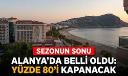 Alanya’da sezonun sonu belli oldu: Yüzde 80’i kapanacak