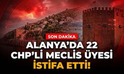 SON DAKİKA! Alanya’da 22 CHP'li meclis üyesi istifa etti