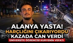 Alanya yasta! Harçlığını çıkarıyordu, kazada can verdi