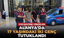 Alanya’da 17 yaşındaki iki genç tutuklandı