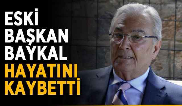 Eski başkan Baykal hayatını kaybetti