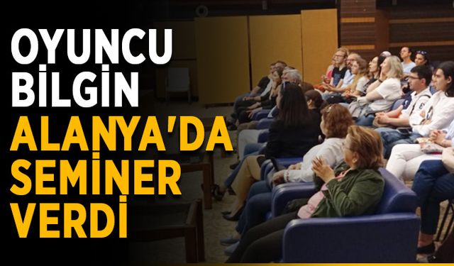 Oyuncu Hakan Bilgin, Alanya'da seminer verdi