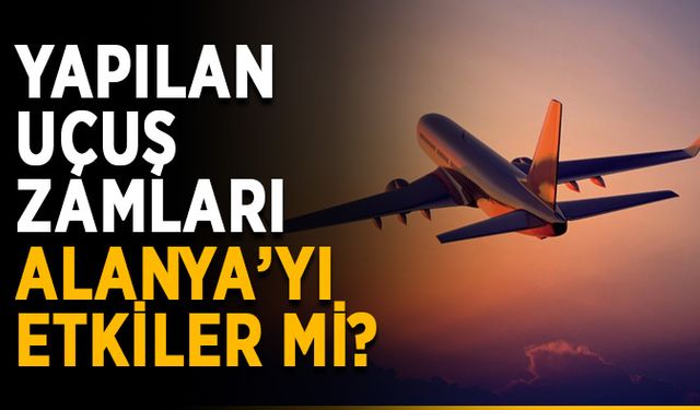 Yapılan uçuş zamları Alanya’yı etkiler mi?