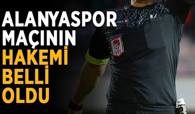 Alanyaspor maçının hakemi belli oldu
