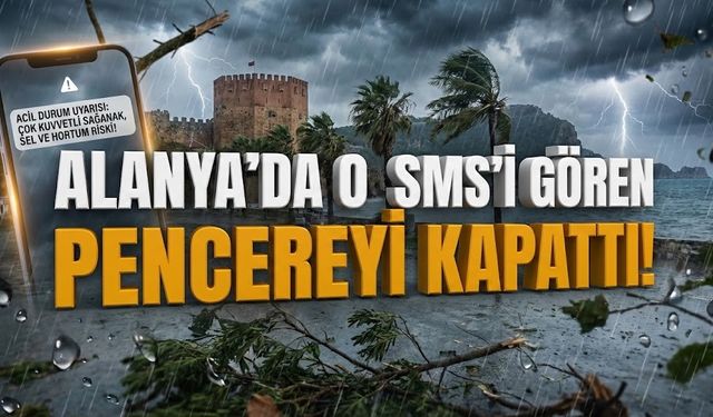 SON DAKİKA! AFAD Alanya’yı uyardı: Dışarı çıkmayın