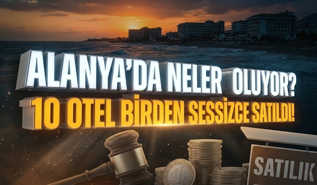 Alanya’nın en ünlü otelleri artık onların değil
