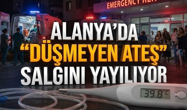 Alanya’da "Düşmeyen Ateş" salgını yayılıyor