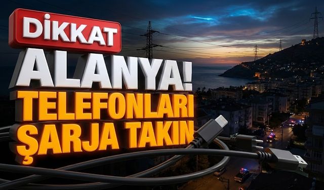 Alanya’da yarın fişler çekiliyor: Karanlığa hazır olsunlar!