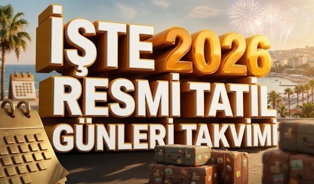 2026 Resmi Tatil Takvimi belli oldu: Bayramların büyük kısmı, hafta içine denk geldi