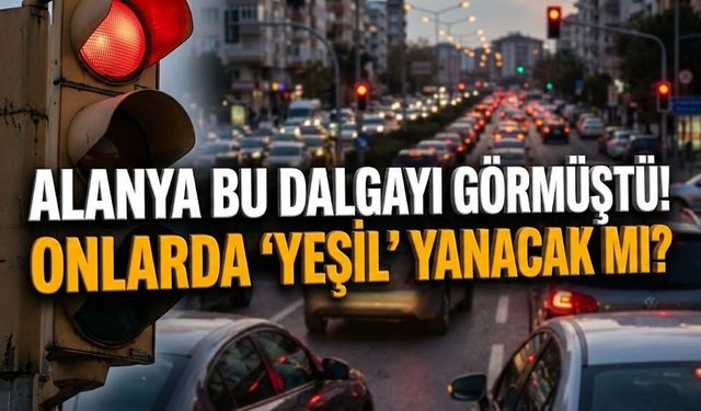 Alanya bu dalgayı görmüştü! Onlarda 'Yeşil' yanacak mı?