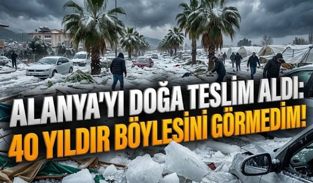 Alanya mı, Sibirya mı? Palmiyelerin altı kar değil, dolu yığını!