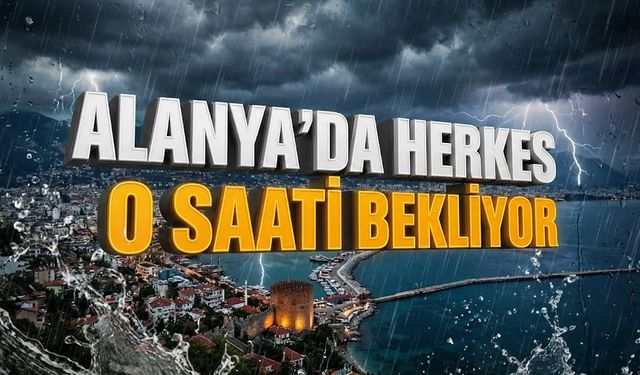 Bütün planlar iptal! Alanya uyarıldı, evden çıkmayın