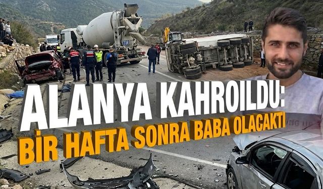 Alanya kahroldu: Bir hafta sonra baba olacaktı