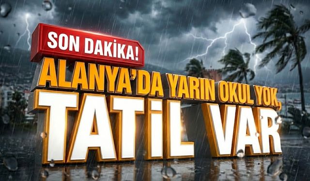 SON DAKİKA! Alanya’da okullar 1 günlüğüne tatil edildi