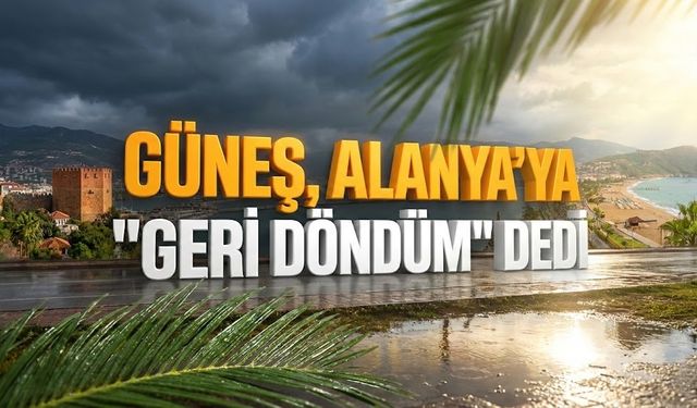 Alanya’ya son dakika müjdesi: 1 hafta sonra bir ilk!