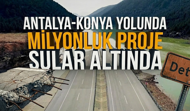 Antalya-Konya yolunda milyonluk proje sular altında