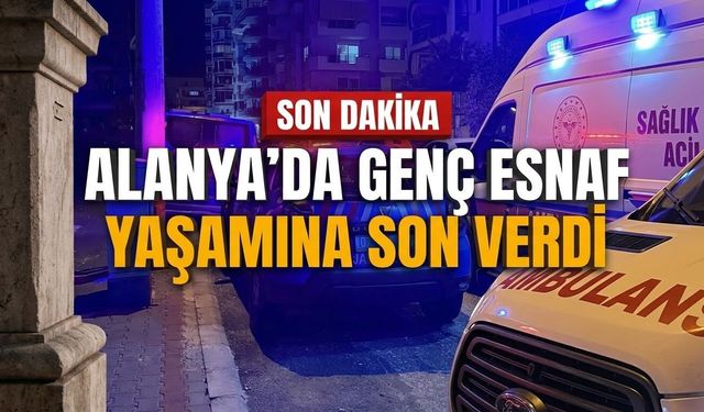 Alanya’da genç esnaf yaşamına son verdi