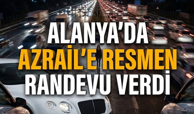 Alanya’da o kadın yüzünden herkes frenlere asıldı