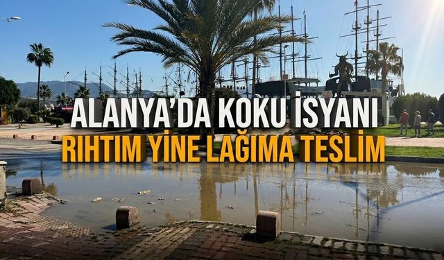 Alanya’da koku isyanı: Rıhtım yine lağıma teslim