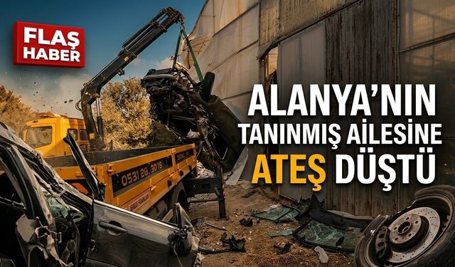 SON DAKİKA! Kahreden ölüm! Alanya'nın tanınmış ailesine ateş düştü