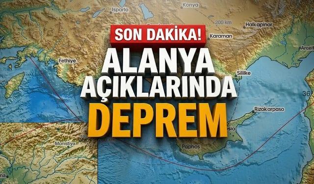 SON DAKİKA! Alanya açıklarında deprem meydana geldi