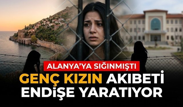Alanya’ya sığınmıştı: Genç kızın akıbeti endişe yaratıyor