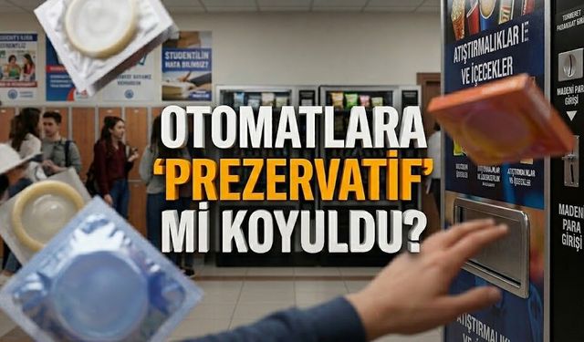 Öğrenciler şaşkın! Otomatlara 'prezervatif' mi koyuldu?