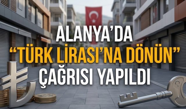 Alanya’da "Türk Lirası’na dönün" çağrısı yapıldı