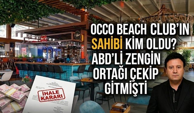 Occo Beach Club’ın sahibi kim oldu? ABD’li zengin ortağı çekip gitmişti