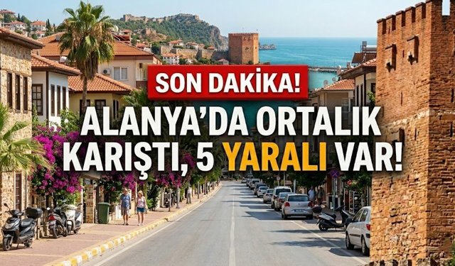 SON DAKİKA! Alanya’da ortalık karıştı, 5 yaralı var!