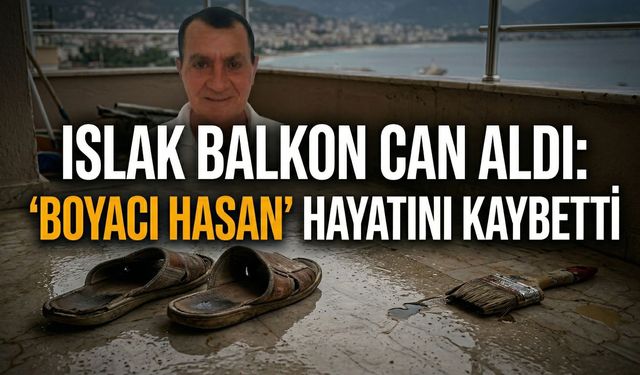 Islak balkon can aldı: 'Boyacı Hasan' hayatını kaybetti
