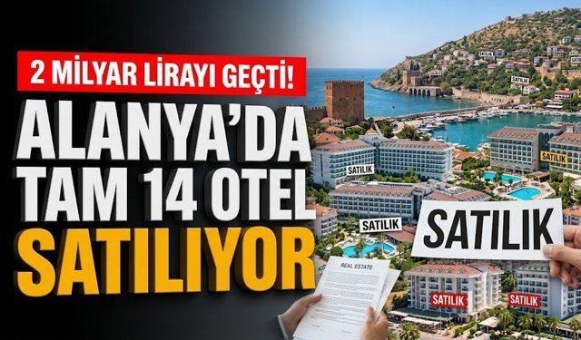2 milyar lirayı geçti! Alanya’da tam 14 otel satılıyor