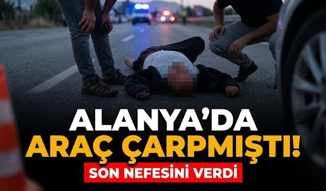 Alanya’da kurtulamadı! Hastanede son nefesini verdi