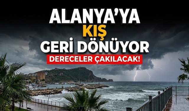 Alanya’ya kış geri dönüyor: Dereceler çakılacak!