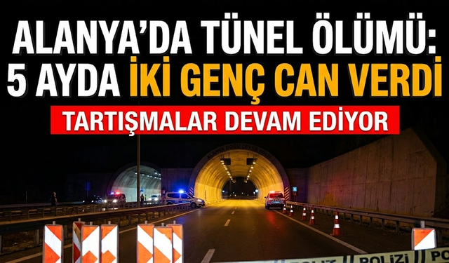Alanya’da tünel ölümü: 5 ayda iki genç can verdi