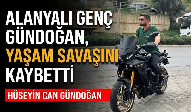 Alanyalı genç Gündoğan, yaşam savaşını kaybetti