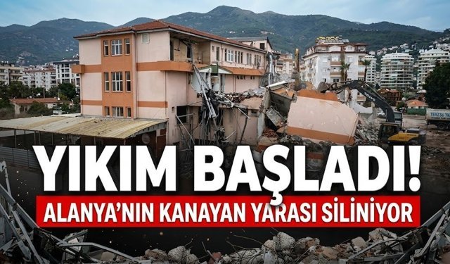 Yıkım başladı! Alanya’nın kanayan yarası siliniyor