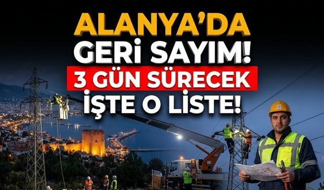 Alanya’da geri sayım! 3 gün sürecek, işte o liste!