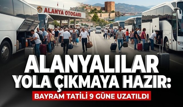 Alanyalılar yola çıkmaya hazır: Bayram tatili 9 güne uzatıldı