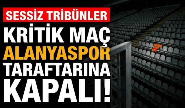 Kritik maç Alanyaspor taraftarına kapalı!